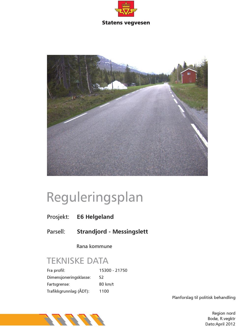 Dimensjoneringsklasse: S2 Fartsgrense: 80 km/t Trafikkgrunnlag (ÅDT):