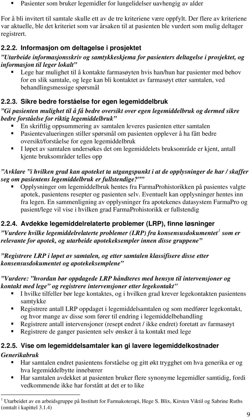 2.2. Informasjon om deltagelse i prosjektet Utarbeide informasjonsskriv og samtykkeskjema for pasienters deltagelse i prosjektet, og informasjon til leger lokalt Lege har mulighet til å kontakte