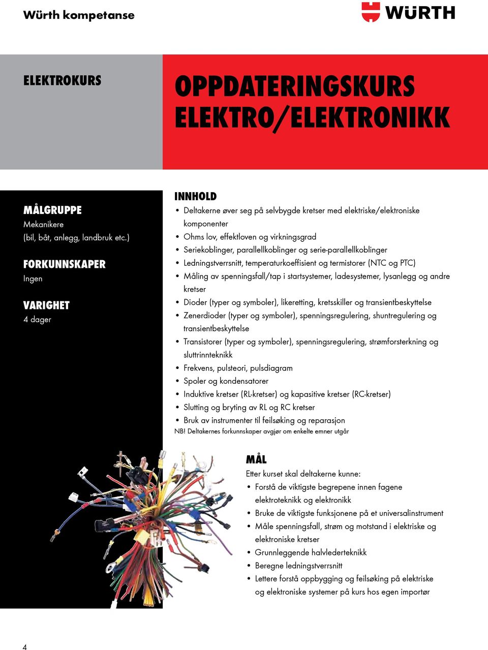 serie-parallellkoblinger Ledningstverrsnitt, temperaturkoeffisient og termistorer (NTC og PTC) Måling av spenningsfall/tap i startsystemer, ladesystemer, lysanlegg og andre kretser Dioder (typer og