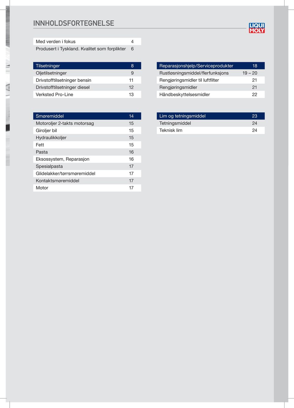 Reparasjonshjelp/Serviceprodukter 18 Rustløsningsmiddel/flerfunksjons 19 20 Rengjøringsmidler til luftfilter 21 Rengjøringsmidler 21 Håndbeskyttelsesmidler 22 Smøremiddel 14