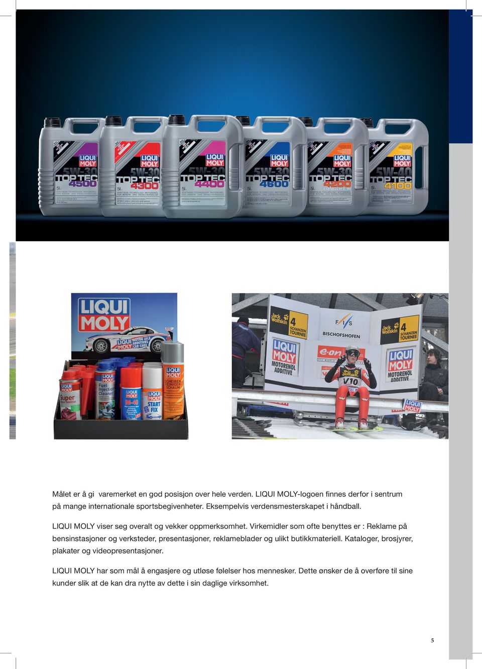 LIQUI MOLY viser seg overalt og vekker oppmerksomhet.