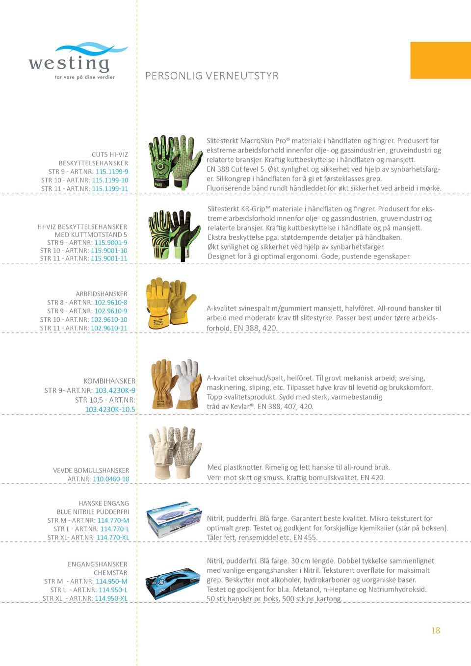 Produsert for ekstreme arbeidsforhold innenfor olje- og gassindustrien, gruveindustri og relaterte bransjer. Kraftig kuttbeskyttelse i håndflaten og mansjett. EN 388 Cut level 5.