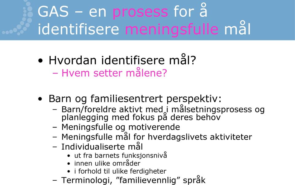 på deres behov Meningsfulle og motiverende Meningsfulle mål for hverdagslivets aktiviteter Individualiserte