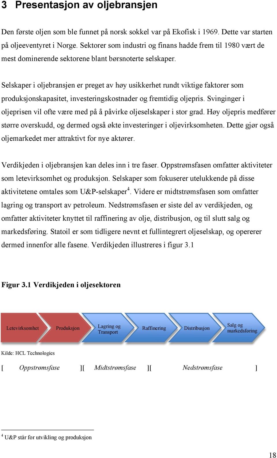 Selskaper i oljebransjen er preget av høy usikkerhet rundt viktige faktorer som produksjonskapasitet, investeringskostnader og fremtidig oljepris.