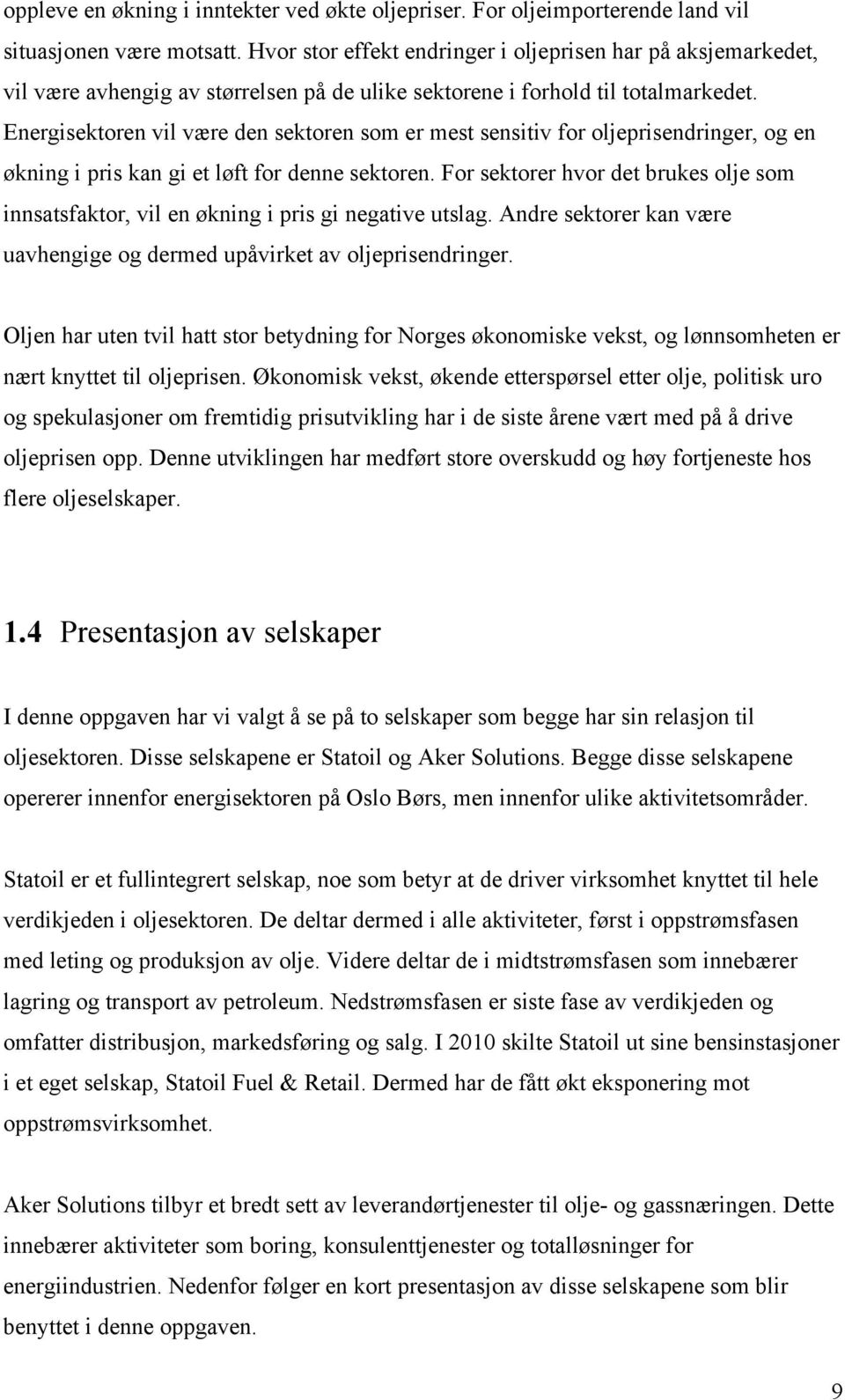 Energisektoren vil være den sektoren som er mest sensitiv for oljeprisendringer, og en økning i pris kan gi et løft for denne sektoren.