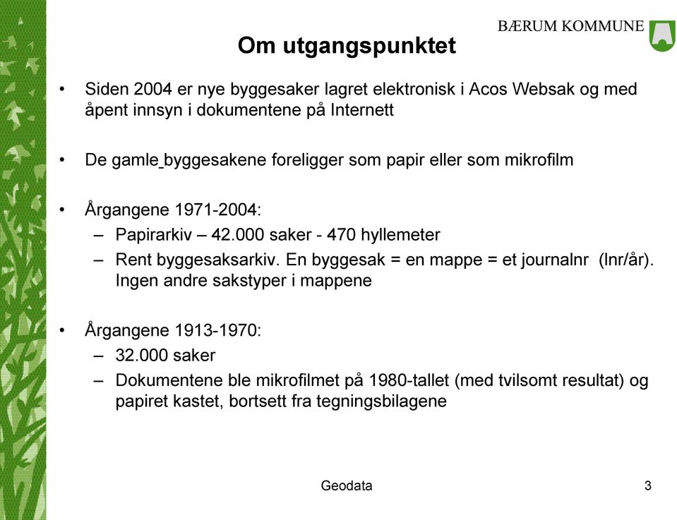 000 saker - 470 hyllemeter Rent byggesaksarkiv. En byggesak = en mappe = et journalnr (lnr/år).