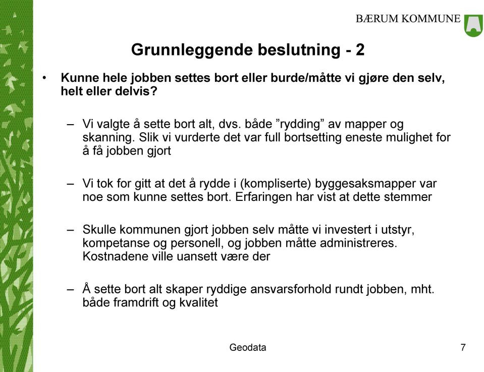 Slik vi vurderte det var full bortsetting eneste mulighet for å få jobben gjort Vi tok for gitt at det å rydde i (kompliserte) byggesaksmapper var noe som kunne