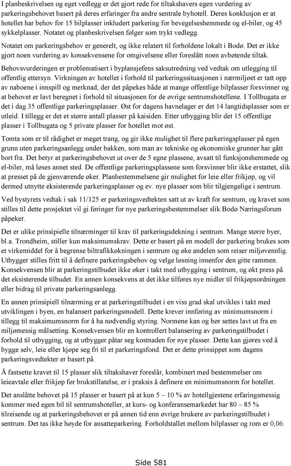 Notatet om parkeringsbehov er generelt, og ikke relatert til forholdene lokalt i Bodø. Det er ikke gjort noen vurdering av konsekvensene for omgivelsene eller foreslått noen avbøtende tiltak.