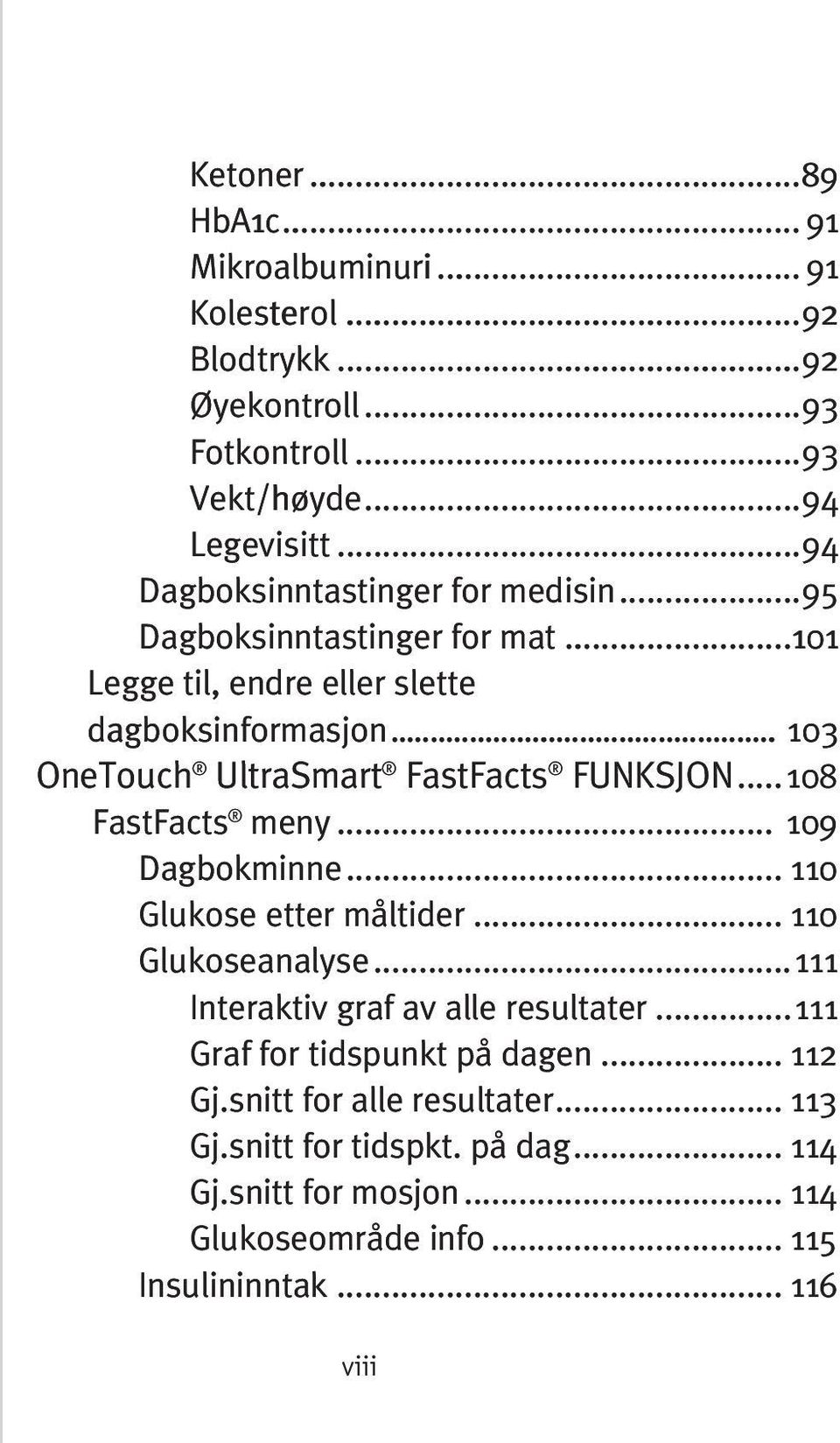 .. 103 OneTouch UltraSmart FastFacts FUNKSJON...108 FastFacts meny... 109 Dagbokminne... 110 Glukose etter måltider... 110 Glukoseanalyse.
