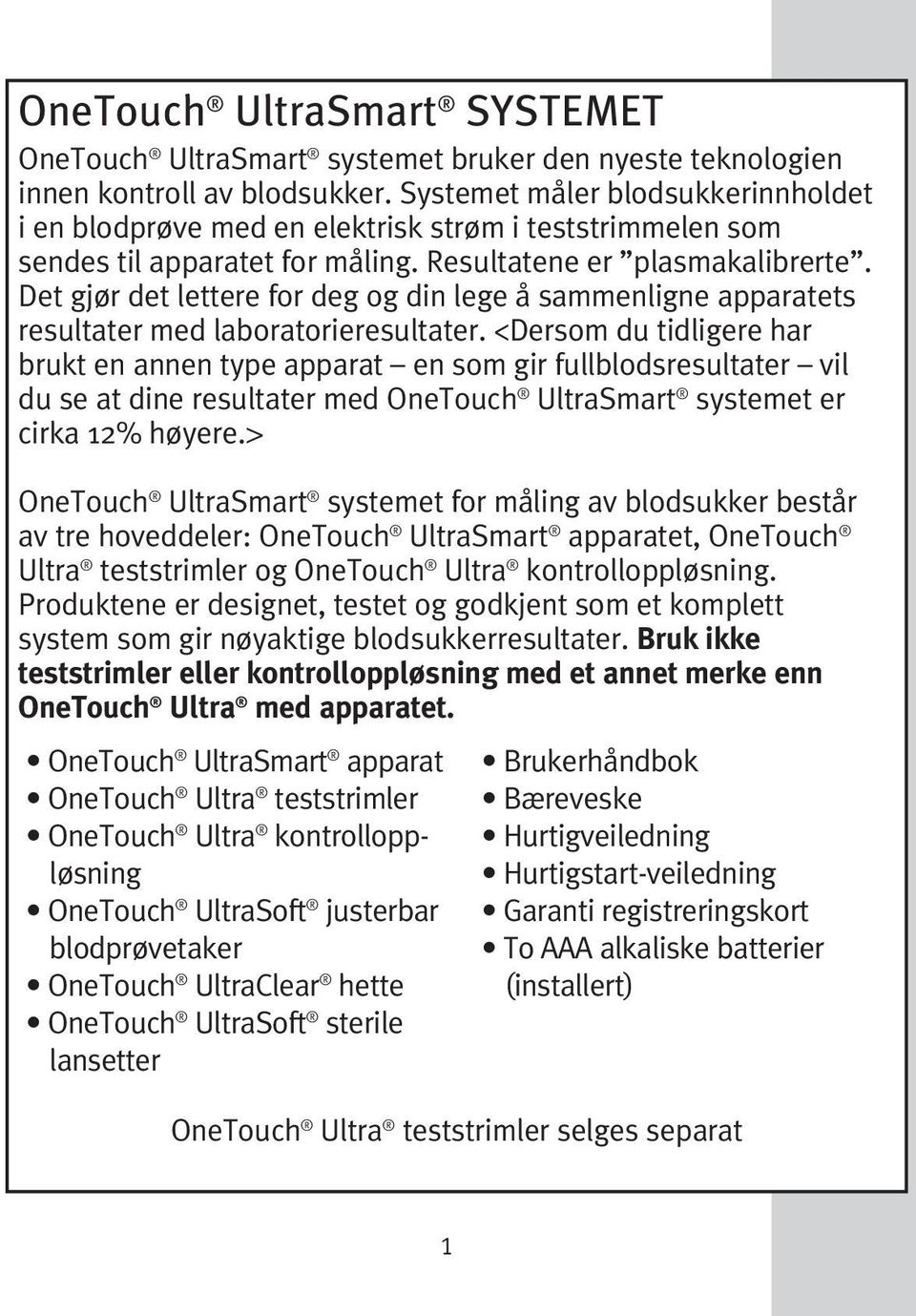 Det gjør det lettere for deg og din lege å sammenligne apparatets resultater med laboratorieresultater.