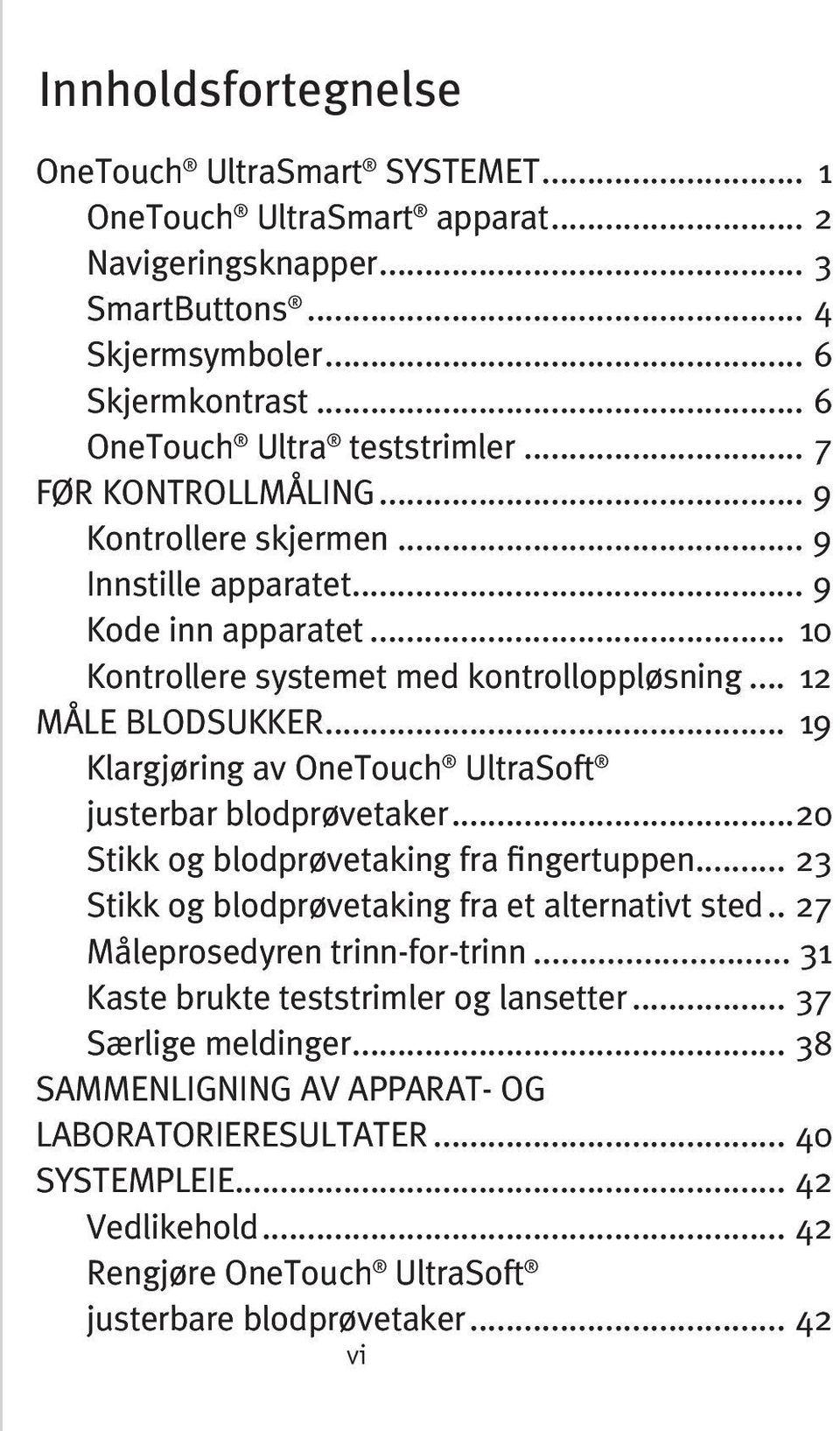 .. 19 Klargjøring av OneTouch UltraSoft justerbar blodprøvetaker...20 Stikk og blodprøvetaking fra fingertuppen... 23 Stikk og blodprøvetaking fra et alternativt sted.