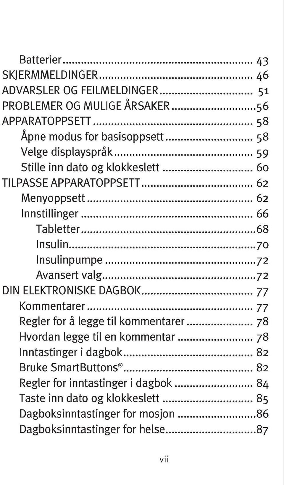 ..70 Insulinpumpe...72 Avansert valg...72 DIN ELEKTRONISKE DAGBOK... 77 Kommentarer... 77 Regler for å legge til kommentarer... 78 Hvordan legge til en kommentar.