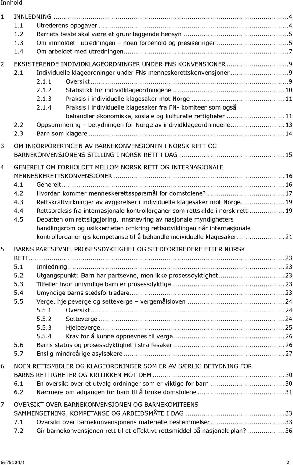 ..... 10 2.1.3 Praksis i individuelle klagesaker mot Norge...... 11 2.1.4 Praksis i individuelle klagesaker fra FN- komiteer som også behandler økonomiske, sosiale og kulturelle rettigheter... 11 2.2 Oppsummering betydningen for Norge av individklageordningene.