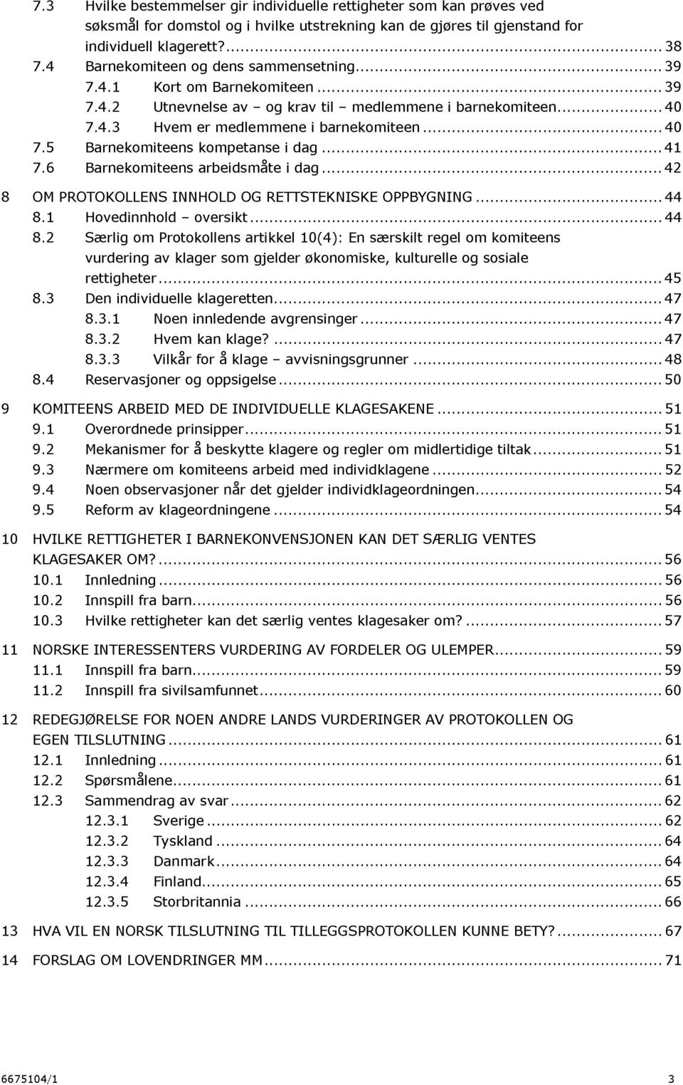 ........ 41 7.6 Barnekomiteens arbeidsmåte i dag......... 42 8 OM PROTOKOLLENS IN NHOLD OG RETTSTEKNISKE OPPBYGNING...... 44 8.