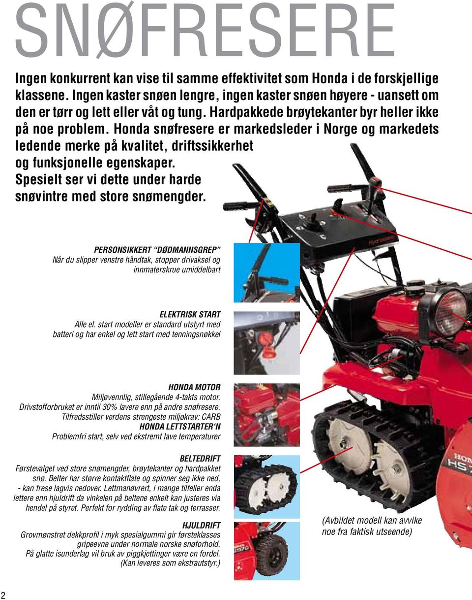 Honda snøfresere er markedsleder i Norge og markedets ledende merke på kvalitet, driftssikkerhet og funksjonelle egenskaper. Spesielt ser vi dette under harde snøvintre med store snømengder.