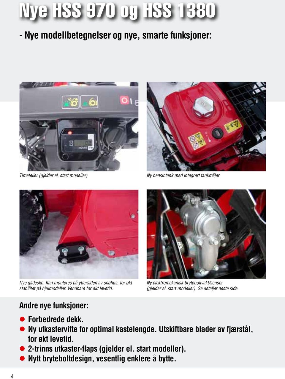 Vendbare for økt levetid. Ny elektromekanisk bryteboltvakt/sensor (gjelder el. start modeller). Se detaljer neste side.