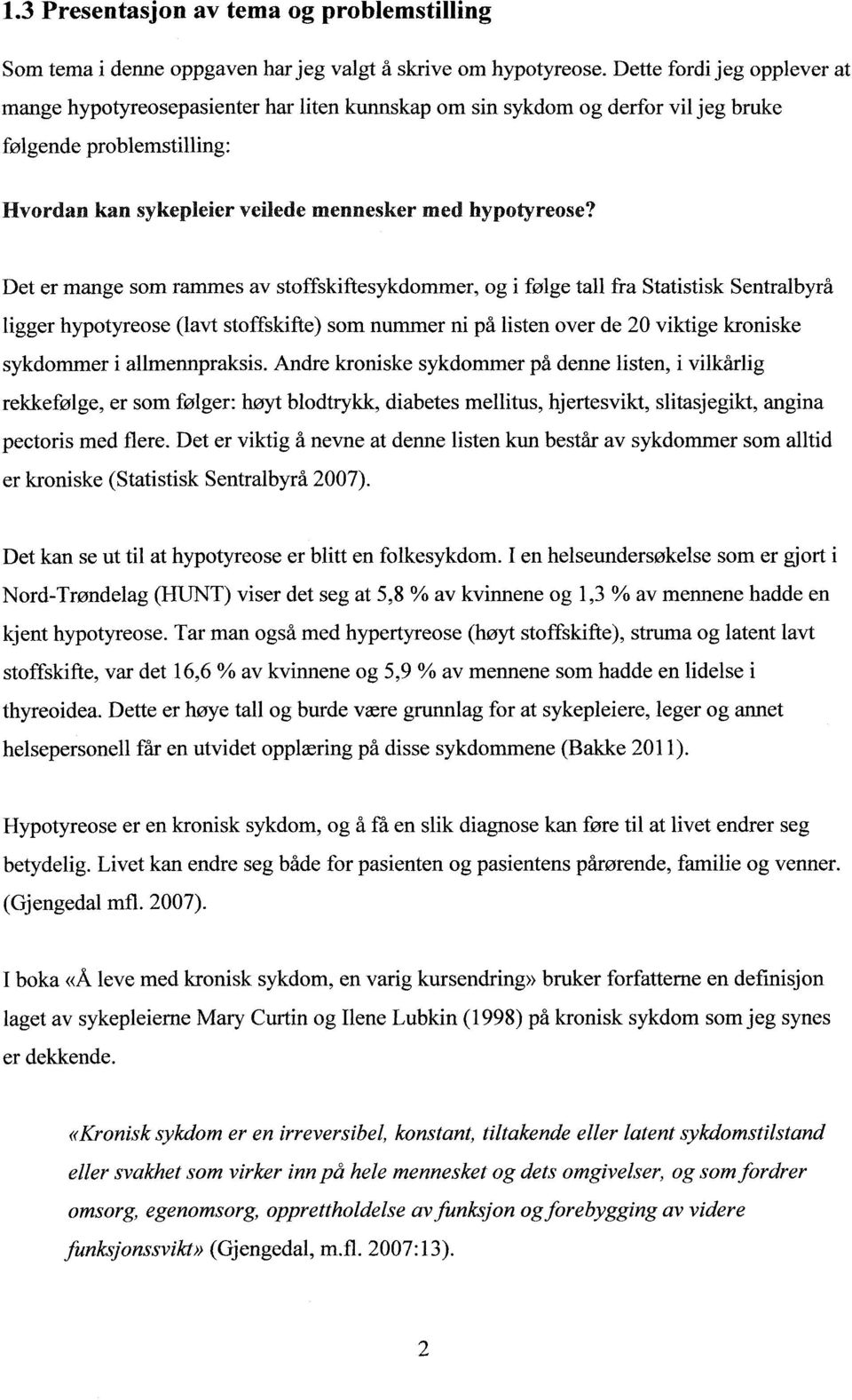 Det er mange som rammes av stoffskiftesykdommer, og i følge tall fra Statistisk Sentralbyrå ligger hypotyreose (lavt stoffskifte) som nummer ni på listen over de 20 viktige kroniske sykdommer i