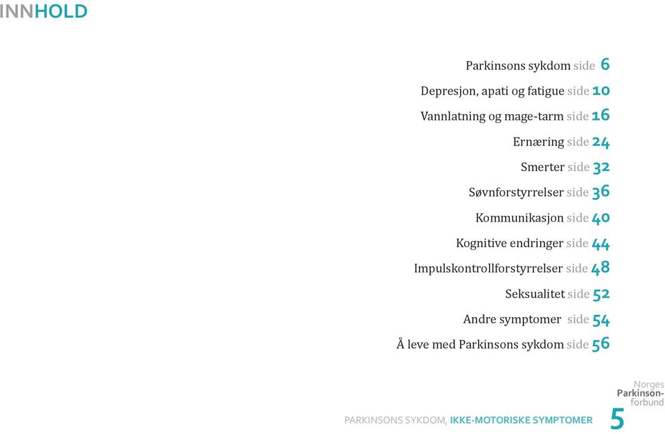 Kommunikasjon side 40 Kognitive endringer side 44 Impulskontrollforstyrrelser side