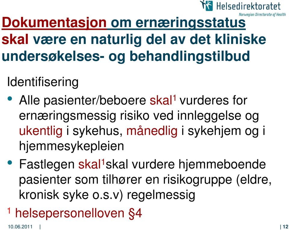 innleggelse og ukentlig i sykehus, månedlig i sykehjem og i hjemmesykepleien Fastlegen skal 1 skal vurdere