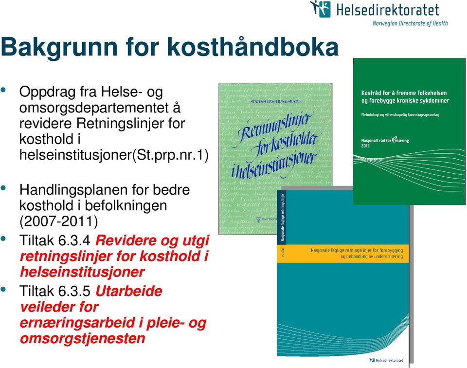 1) Handlingsplanen for bedre kosthold i befolkningen (2007-2011) Tiltak 6.3.