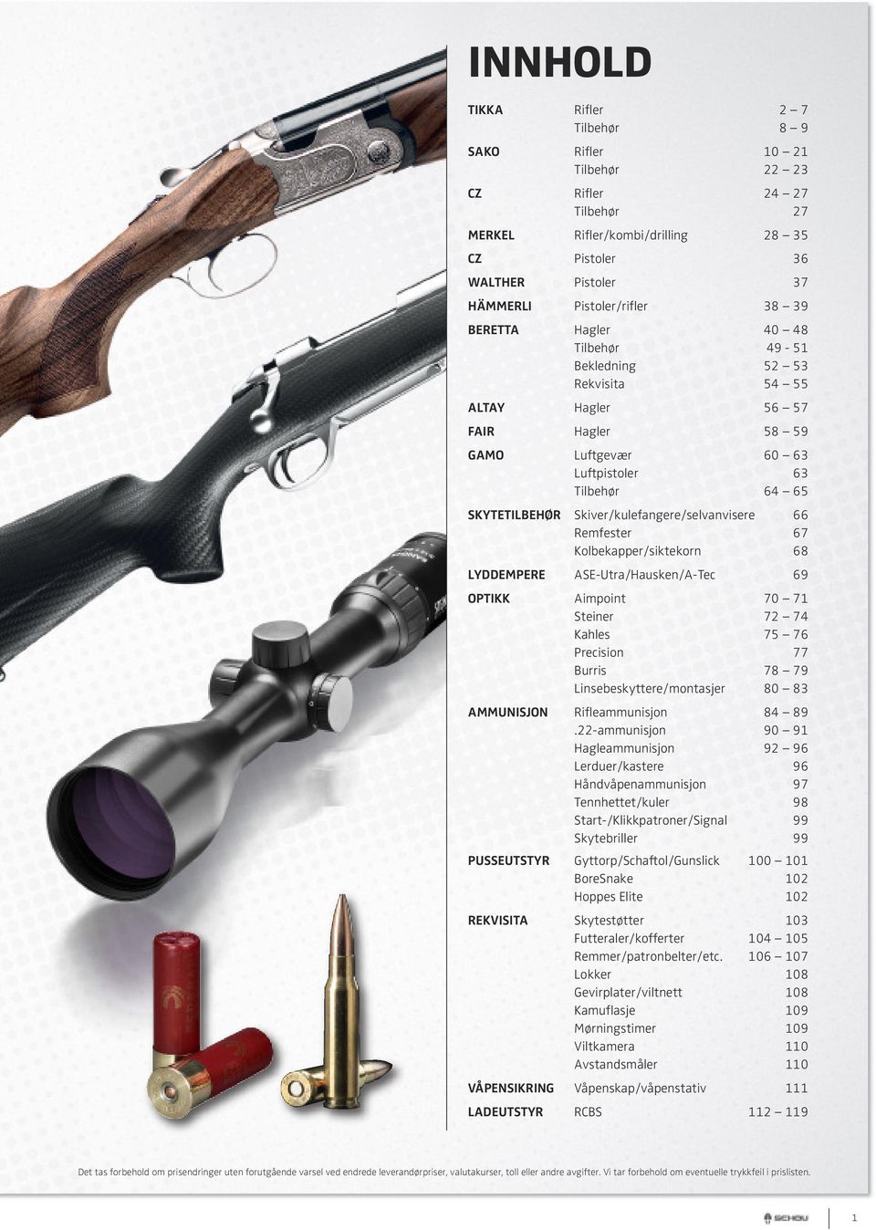 Skiver/kulefangere/selvanvisere 66 Remfester 67 Kolbekapper/siktekorn 68 LYDDEMPERE ASE-Utra/Hausken/A-Tec 69 OPTIKK Aimpoint 70 71 Steiner 72 74 Kahles 75 76 Precision 77 Burris 78 79