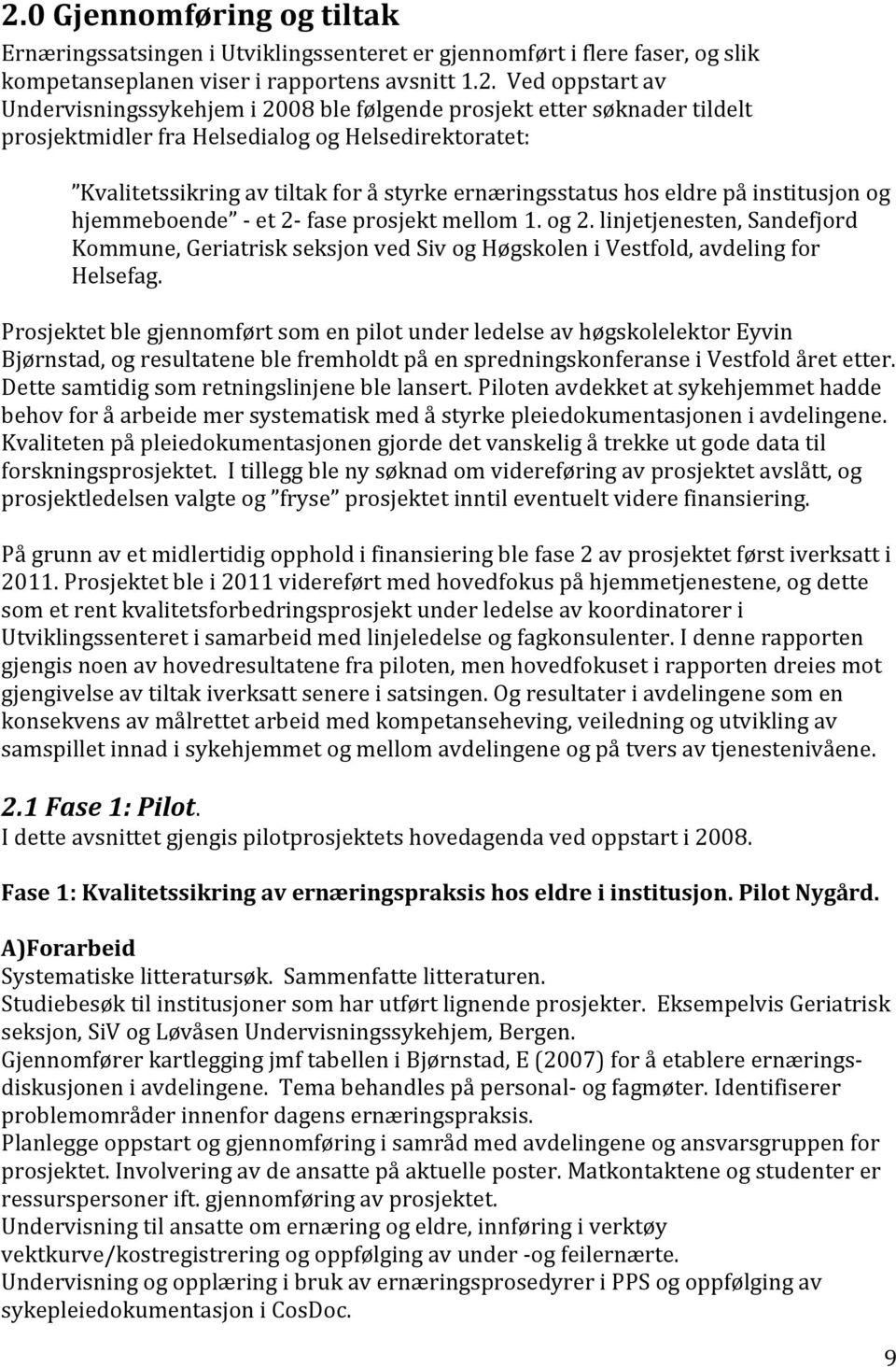 2- fase prosjekt mellom 1. og 2. linjetjenesten, Sandefjord Kommune, Geriatrisk seksjon ved Siv og Høgskolen i Vestfold, avdeling for Helsefag.