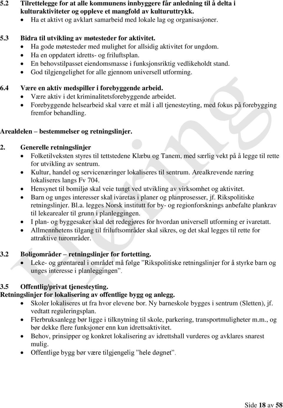 Ha en oppdatert idretts- og friluftsplan. En behovstilpasset eiendomsmasse i funksjonsriktig vedlikeholdt stand. God tilgjengelighet for alle gjennom universell utforming. 6.