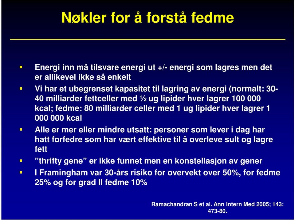 er mer eller mindre utsatt: personer som lever i dag har hatt forfedre som har vært effektive til å overleve sult og lagre fett thrifty gene er ikke funnet men en