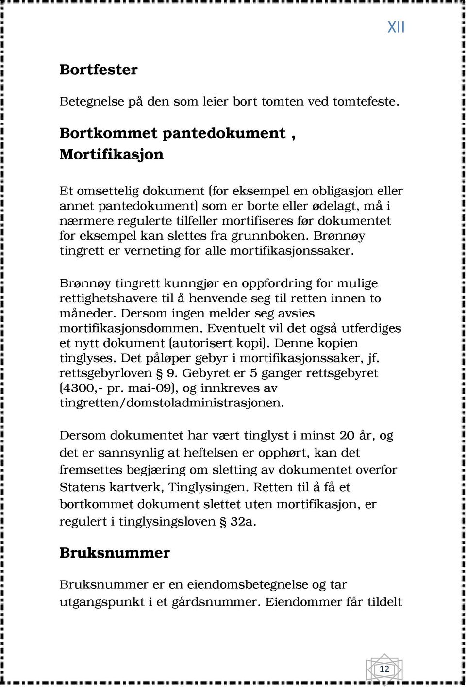 dokumentet for eksempel kan slettes fra grunnboken. Brønnøy tingrett er verneting for alle mortifikasjonssaker.