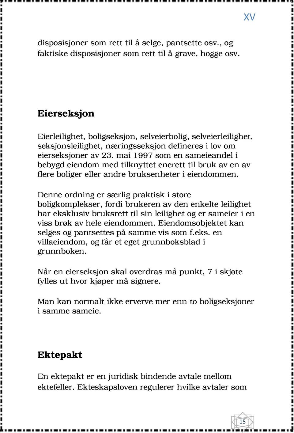 mai 1997 som en sameieandel i bebygd eiendom med tilknyttet enerett til bruk av en av flere boliger eller andre bruksenheter i eiendommen.