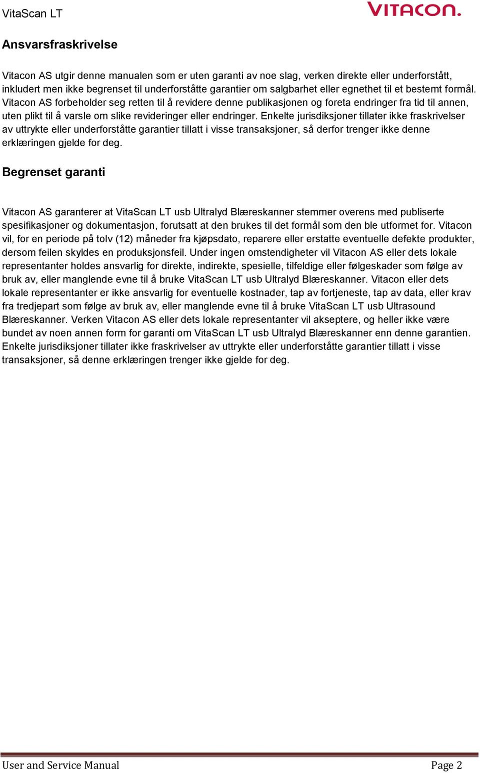 Vitacon AS forbeholder seg retten til å revidere denne publikasjonen og foreta endringer fra tid til annen, uten plikt til å varsle om slike revideringer eller endringer.