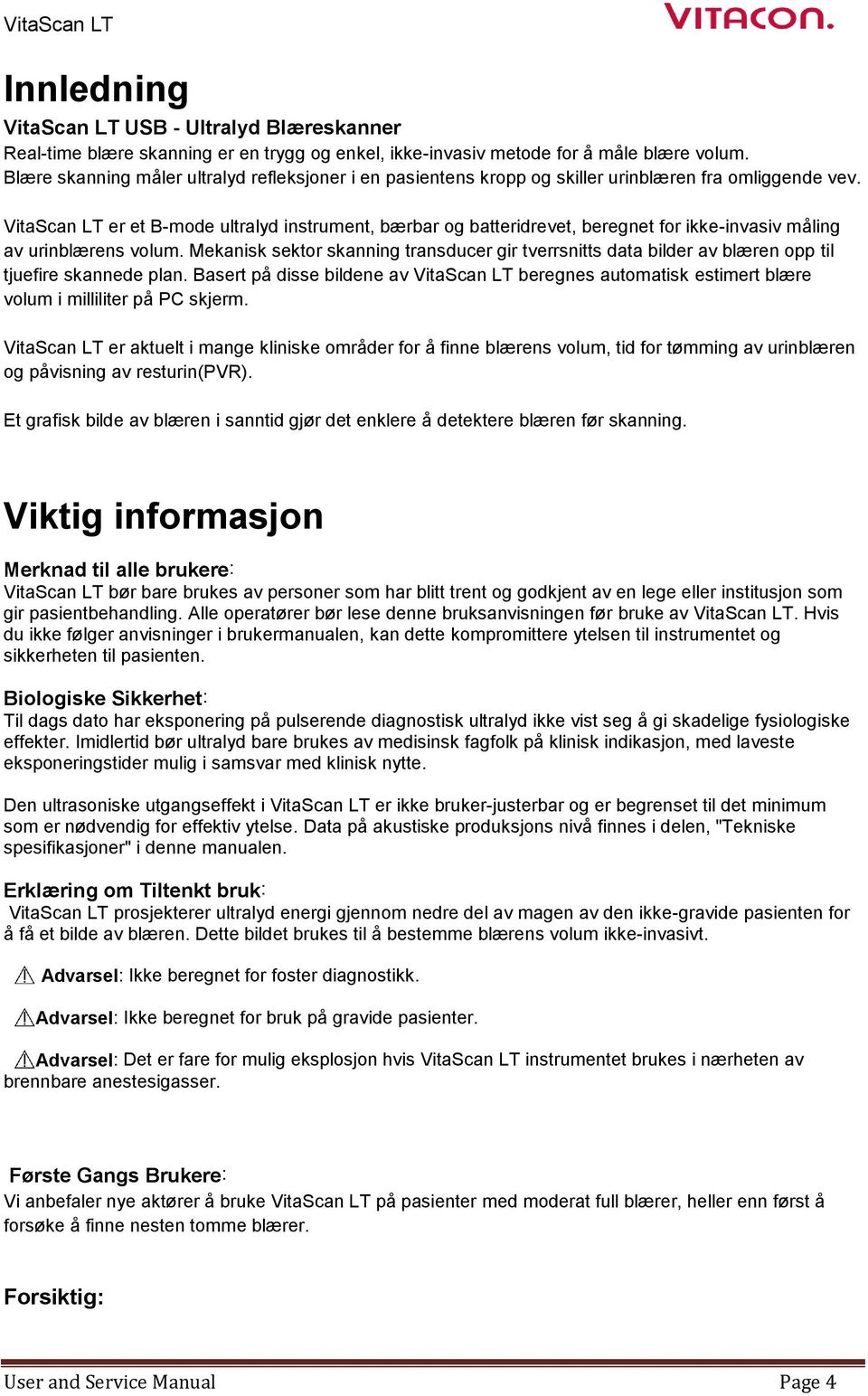 VitaScan LT er et B-mode ultralyd instrument, bærbar og batteridrevet, beregnet for ikke-invasiv måling av urinblærens volum.