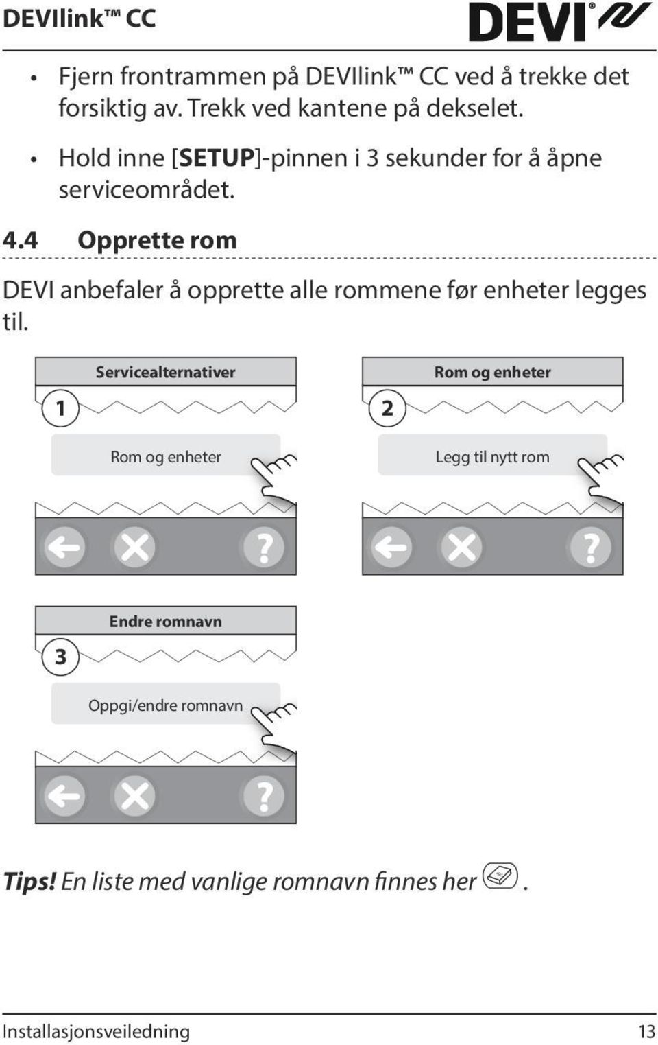 4 Opprette rom DEVI anbefaler å opprette alle rommene før enheter legges til.