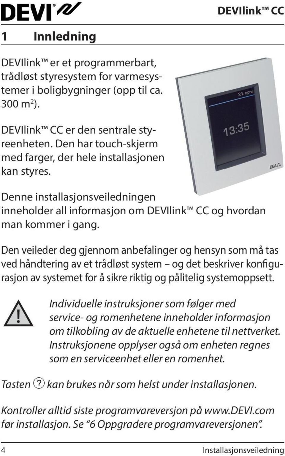 Den veileder deg gjennom anbefalinger og hensyn som må tas ved håndtering av et trådløst system og det beskriver konfigurasjon av systemet for å sikre riktig og pålitelig systemoppsett.