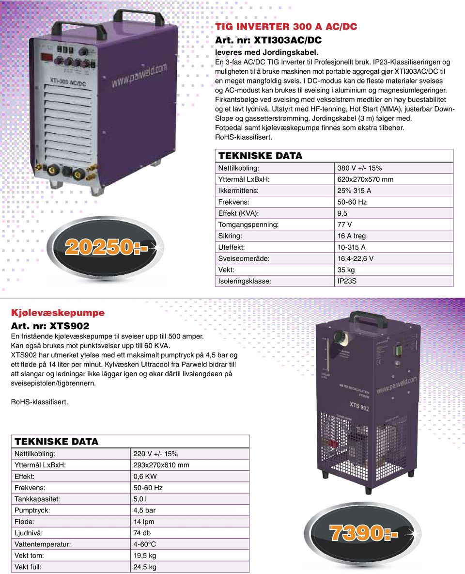 I DC-modus kan de fleste materialer sveises og AC-modust kan brukes til sveising i aluminium og magnesiumlegeringer.