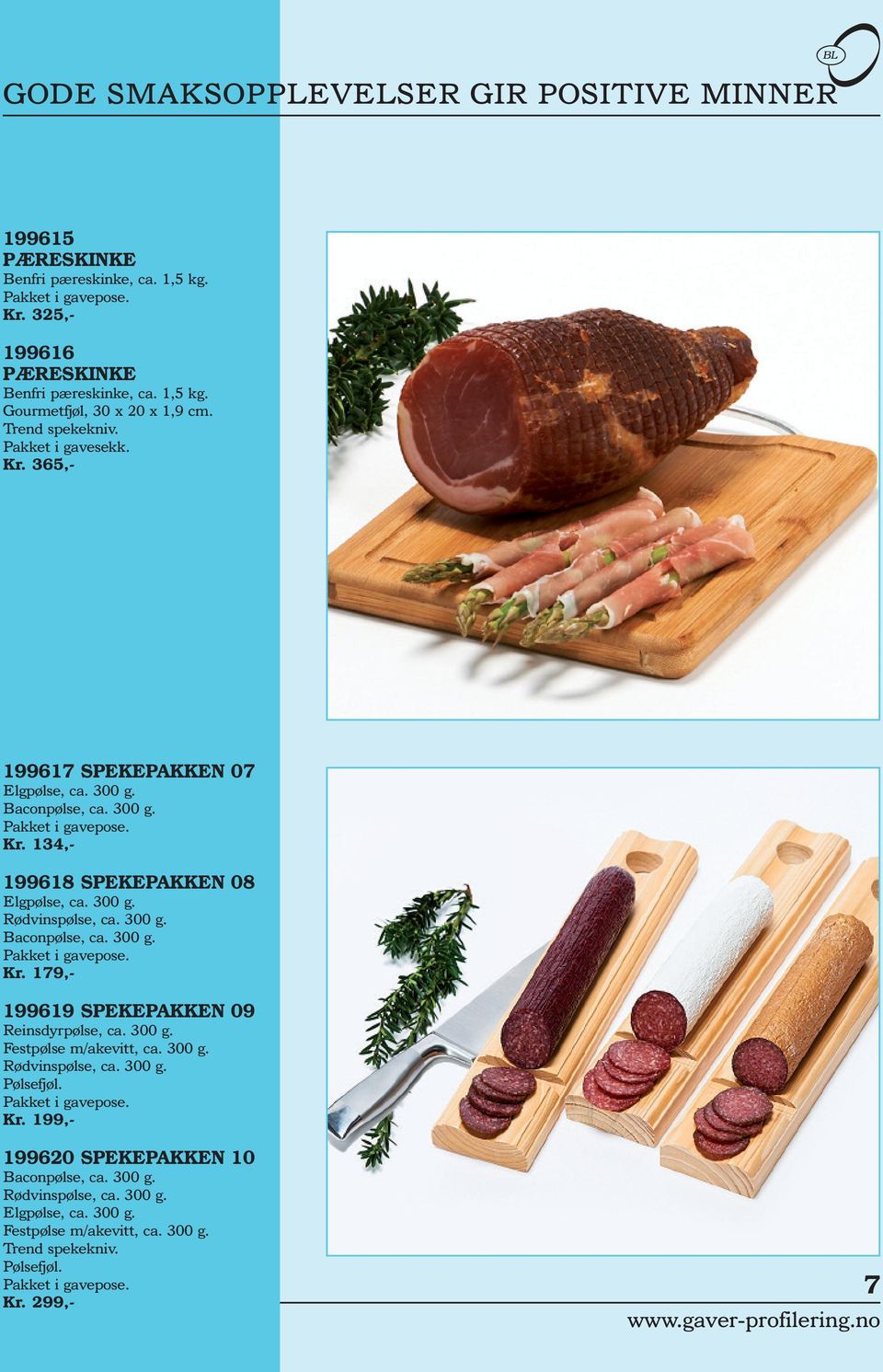 300 g. Baconpølse, ca. 300 g. Pakket i gavepose. Kr. 179,- 199619 SPEKEPAKKEN 09 Reinsdyrpølse, ca. 300 g. Festpølse m/akevitt, ca. 300 g. Rødvinspølse, ca. 300 g. Pølsefjøl. Pakket i gavepose. Kr. 199,- 199620 SPEKEPAKKEN 10 Baconpølse, ca.