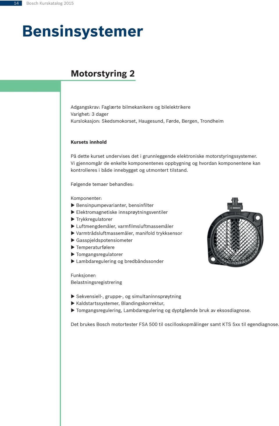 Vi gjennomgår de enkelte komponentenes oppbygning og hvordan komponentene kan kontrolleres i både innebygget og utmontert tilstand.