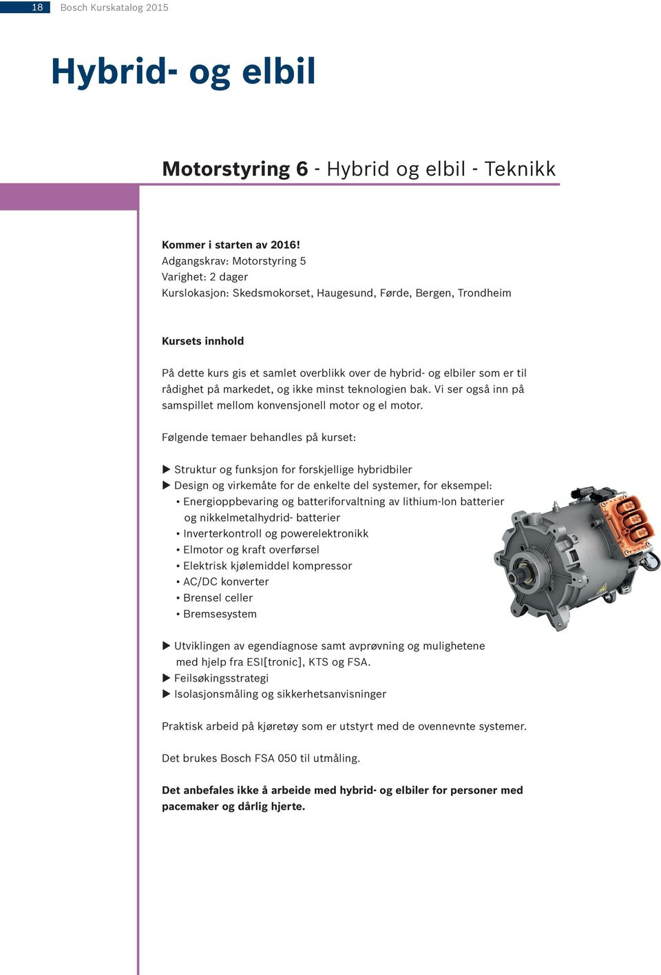 markedet, og ikke minst teknologien bak. Vi ser også inn på samspillet mellom konvensjonell motor og el motor.