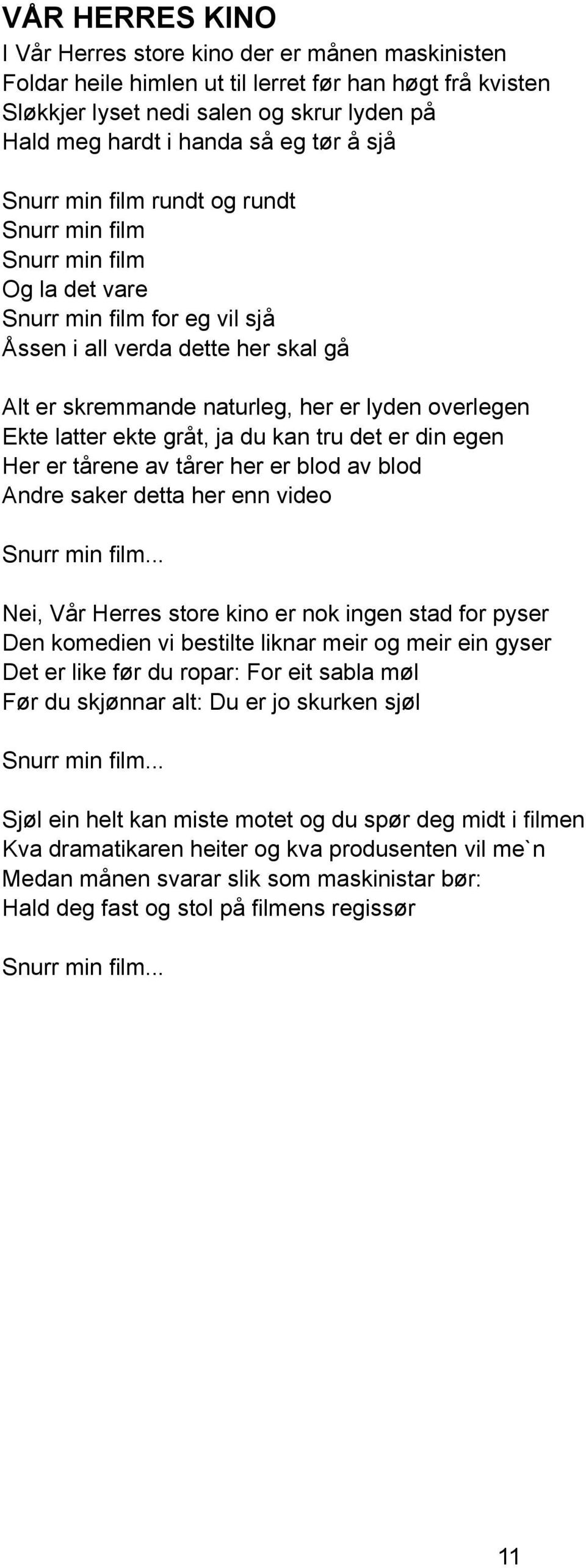 overlegen Ekte latter ekte gråt, ja du kan tru det er din egen Her er tårene av tårer her er blod av blod Andre saker detta her enn video Snurr min film.