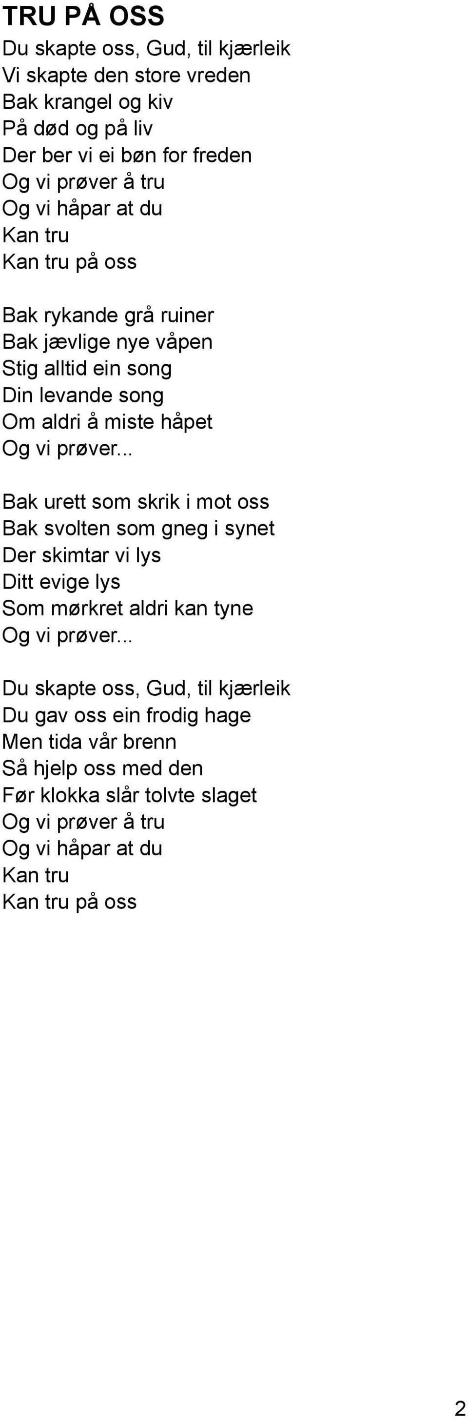 .. Bak urett som skrik i mot oss Bak svolten som gneg i synet Der skimtar vi lys Ditt evige lys Som mørkret aldri kan tyne Og vi prøver.