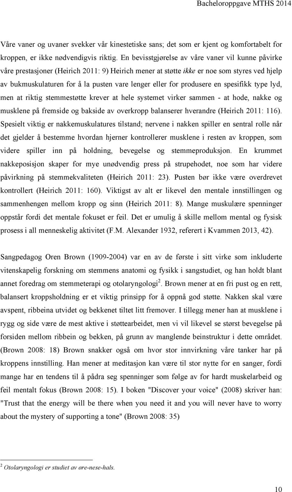 for produsere en spesifikk type lyd, men at riktig stemmestøtte krever at hele systemet virker sammen - at hode, nakke og musklene på fremside og bakside av overkropp balanserer hverandre (Heirich