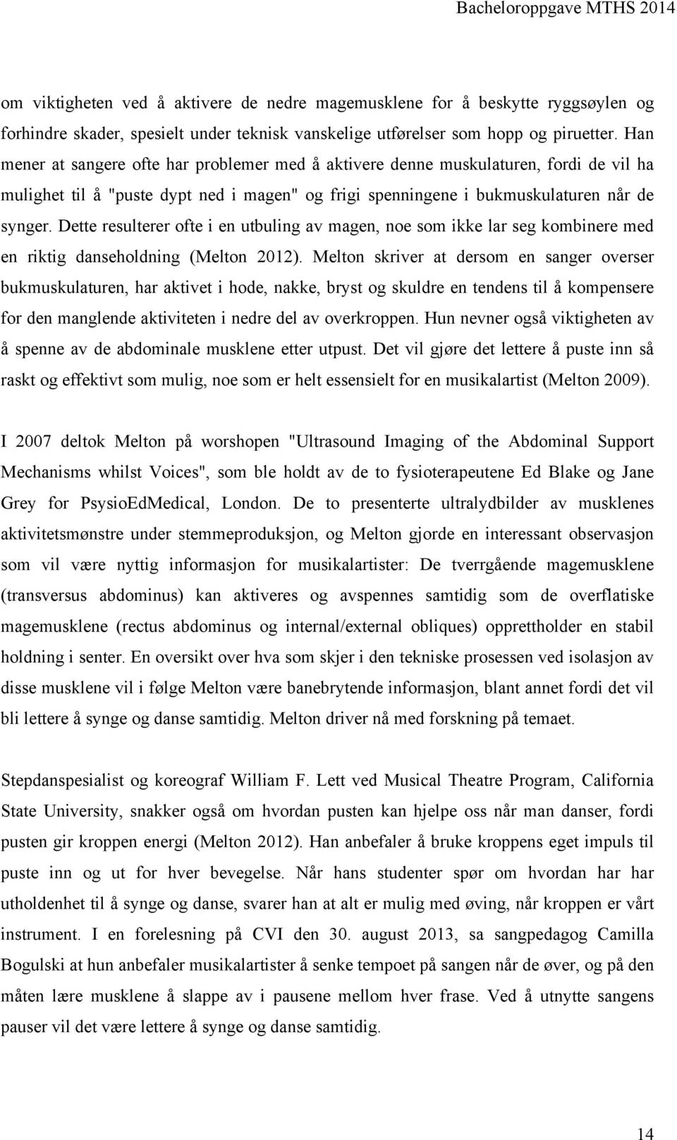 Dette resulterer ofte i en utbuling av magen, noe som ikke lar seg kombinere med en riktig danseholdning (Melton 2012).