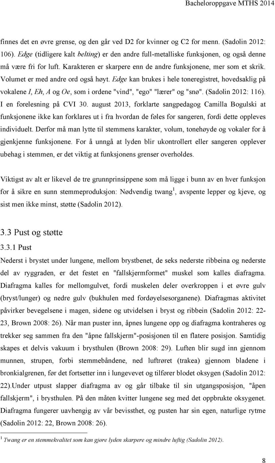 Edge kan brukes i hele toneregistret, hovedsaklig på vokalene I, Eh, A og Oe, som i ordene "vind", "ego" "lærer" og "snø". (Sadolin 2012: 116). I en forelesning på CVI 30.