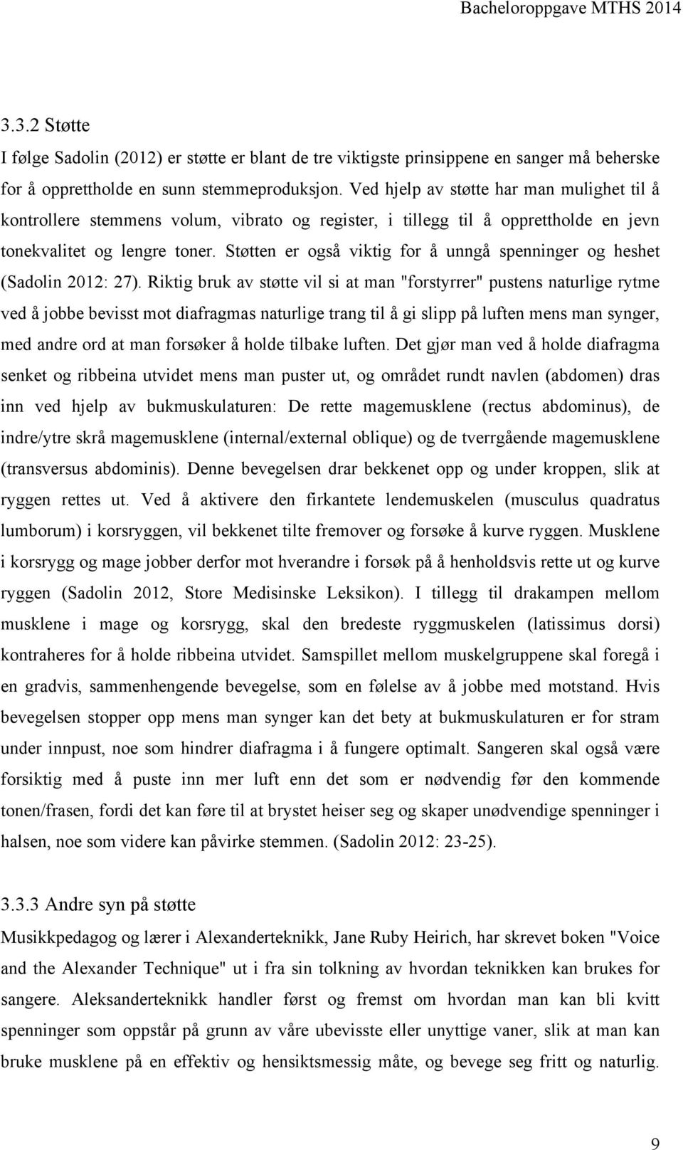 Støtten er også viktig for å unngå spenninger og heshet (Sadolin 2012: 27).