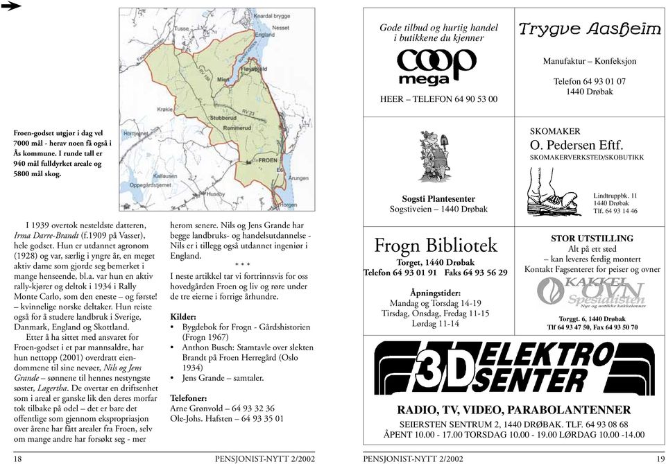 1909 på Vasser), hele godset. Hun er utdannet agronom (1928) og var, særlig i yngre år, en meget aktiv dame som gjorde seg bemerket i mange henseende, bl.a. var hun en aktiv rally-kjører og deltok i 1934 i Rally Monte Carlo, som den eneste og første!