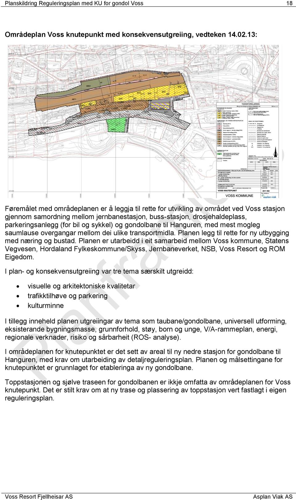 sykkel) og gondolbane til Hanguren, med mest mogleg saumlause overgangar mellom dei ulike transportmidla. Planen legg til rette for ny utbygging med næring og bustad.