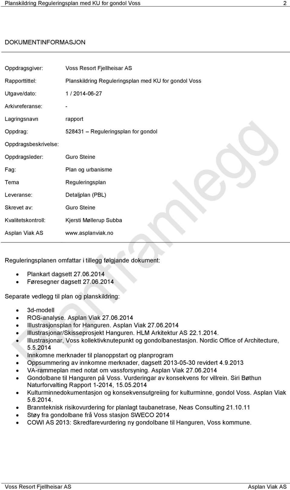 Reguleringsplan Detaljplan (PBL) Guro Steine Kjersti Møllerup Subba www.asplanviak.no Reguleringsplanen omfattar i tillegg følgjande dokument: Plankart dagsett 27.06.