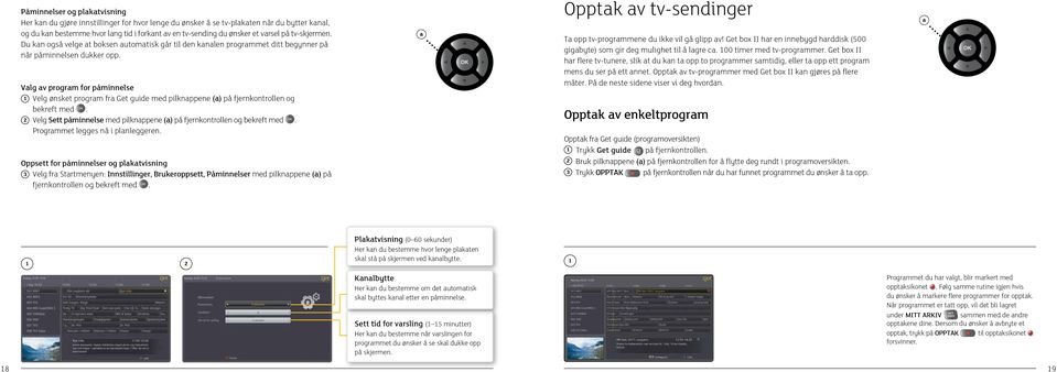 Vlg v progrm for påminnelse 1 Velg ønsket progrm fr Get guide med pilknppene () på fjernkontrollen og bekreft med. 2 Velg Sett påminnelse med pilknppene () på fjernkontrollen og bekreft med.