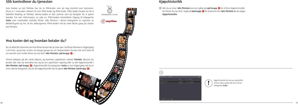 PIN2-koden kontrollerer tilgng til ktegorien Xotix som inneholder erotiske filmer. Alle filmene i denne ktegorien er registret v Medietilsynet og hr 18 års ldersgrense.