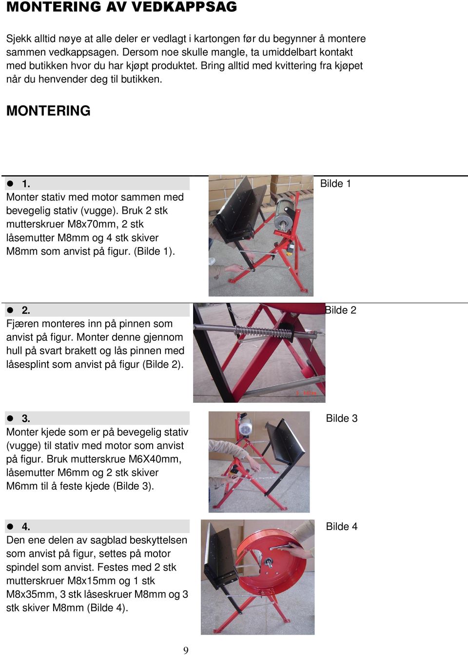 Monter stativ med motor sammen med bevegelig stativ (vugge). Bruk 2 stk mutterskruer M8x70mm, 2 stk låsemutter M8mm og 4 stk skiver M8mm som anvist på figur. (Bilde 1). Bilde 1 2.